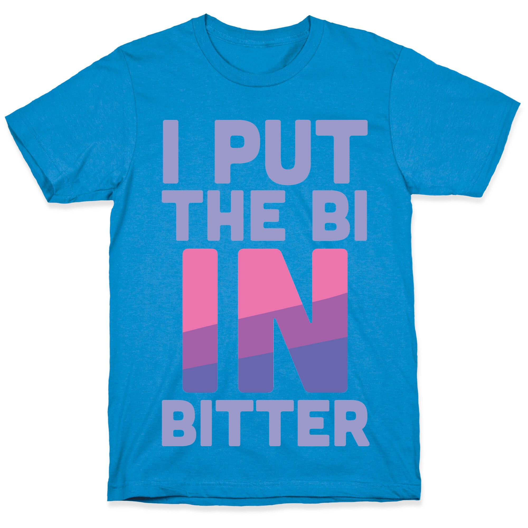 I Put the Bi in Bitter T-Shirt